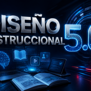 Diseño Instruccional 5.0: Arquitectura y Desarrollo de Productos Educativos con IA Generativa